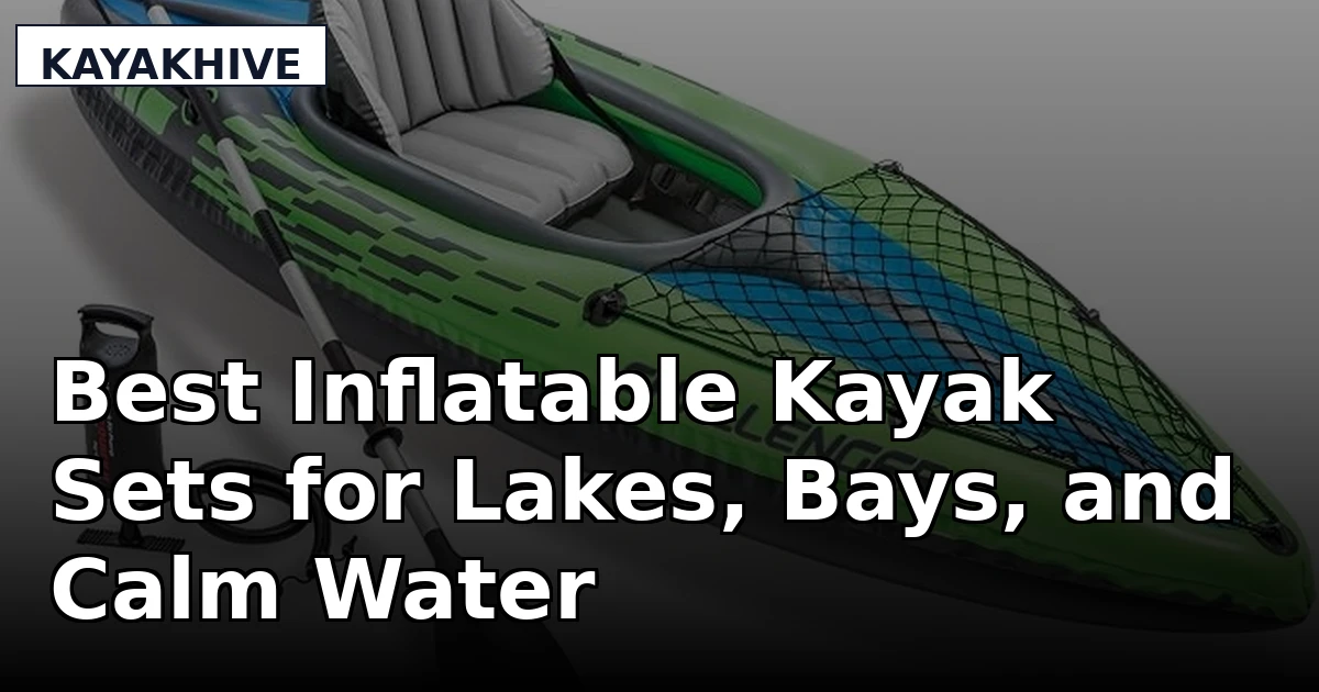Best Inflatable Kayak Sets for Lakes, Bays, and Calm Water