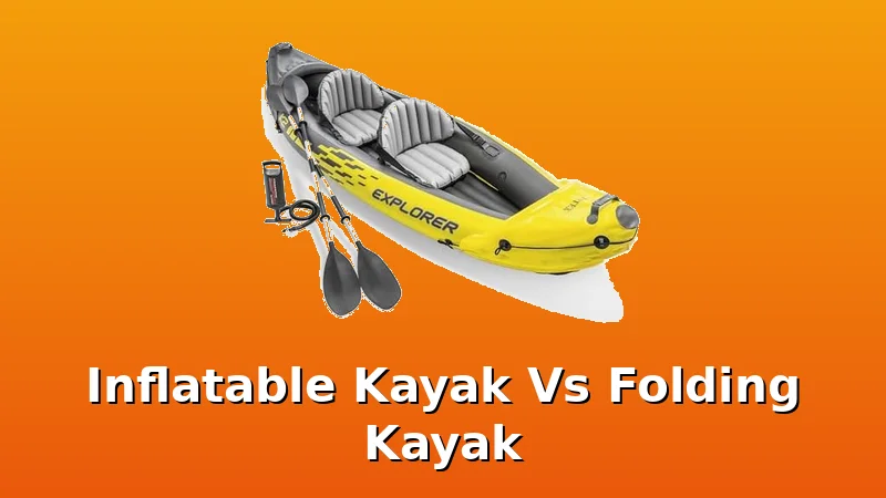 Inflatable Kayak Vs Folding Kayak - KayakHive review with measurements and honest opinion